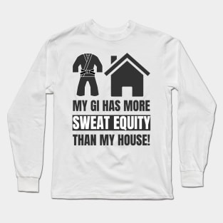 My GI Has More Sweat Equity Than My House! Long Sleeve T-Shirt